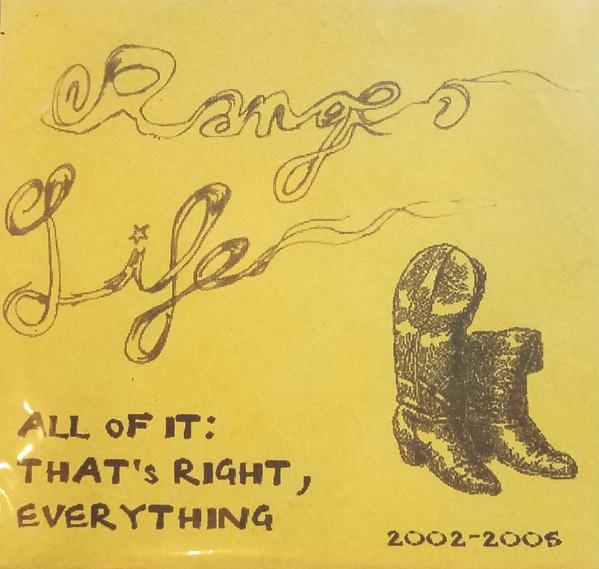 Range Life – All Of It: That's Right, Everything 2002-2006